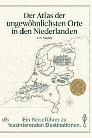 Cover von Der Atlas der ungewöhnlichsten Orte in den Niederlanden