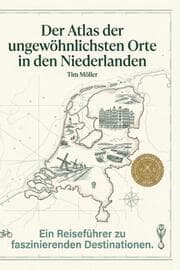 Cover von Der Atlas der ungewöhnlichsten Orte in den Niederlanden