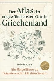 Cover von Der Atlas der ungewöhnlichsten Orte in Griechenland