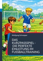Cover von Das Kurzpassspiel - Die perfekte Einleitung im Fußballtraining