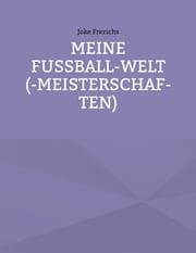 Cover von Meine Fußball-Welt(-meisterschaften)