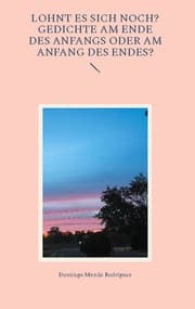 Cover von Lohnt es sich noch? Gedichte am Ende des Anfangs oder am Anfang des Endes?