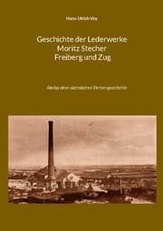 Cover von Geschichte der Lederwerke Moritz Stecher Freiberg und Zug