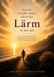 Cover von Erst als ich alles verlor, hörte der Lärm in mir auf
