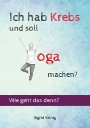 Cover von Ich hab Krebs und soll Yoga machen? Wie geht das denn?