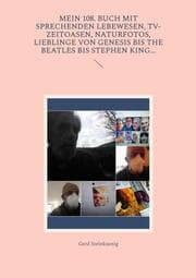 Cover von Mein 108. Buch mit sprechenden Lebewesen, TV-Zeitoasen, Naturfotos, Lieblinge von Genesis bis The Beatles bis Stephen King...