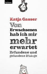 Cover von Von Erwachsenen hab ich mir mehr erwartet. Erfundene und gefundene Dialoge