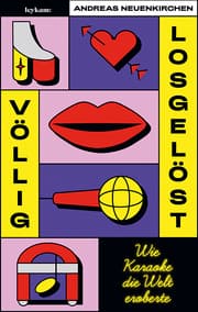 Cover von Völlig losgelöst - Wie Karaoke die Welt eroberte