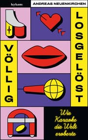 Cover von Völlig losgelöst - Wie Karaoke die Welt eroberte