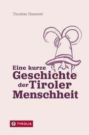 Cover von Eine kurze Geschichte der Tiroler Menschheit