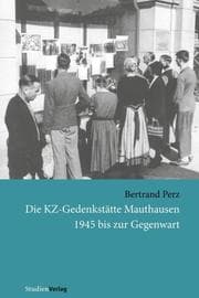 Cover von Die KZ-Gedenkstätte Mauthausen 1945 bis zur Gegenwart