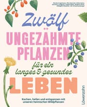 Cover von Zwölf ungezähmte Pflanzen für ein langes & gesundes Leben