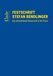 Cover von Festschrift Stefan Bendlinger - Das internationale Steuerrecht in der Praxis