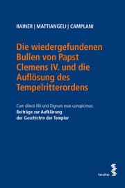 Cover von Die wiedergefundenen Bullen von Papst Clemens IV. und die Auflösung des Tempelritterordens