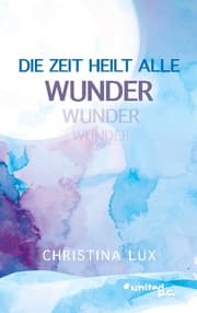 Cover von Die Zeit heilt alle Wunder