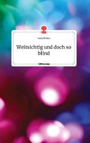 Cover von Weitsichtig und doch so blind. Life is a Story - story.one