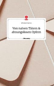 Cover von Von naiven Tätern und ahnungslosen Opfern. Life is a Story - story.one