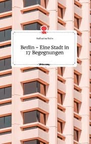 Cover von Berlin - Eine Stadt in 17 Begegnungen. Life is a Story - story.one