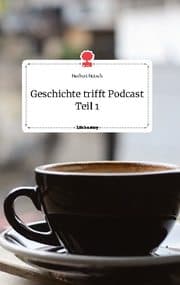 Cover von Geschichte trifft Podcast Teil 1. Life is a Story - story.one