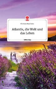 Cover von Atlantis, die Welt und das Leben. Life is a Story - story.one