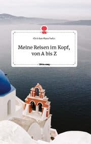 Cover von Meine Reisen im Kopf, von A bis Z. Life is a Story - story.one