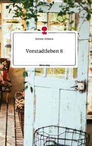 Cover von Vorstadtleben 8. Life is a Story - story.one
