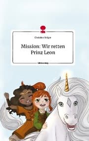 Cover von Mission: Wir retten Prinz Leon. Life is a Story - story.one