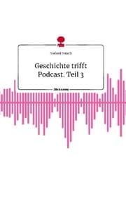 Cover von Geschichte trifft Podcast. Teil 3. Life is a Story - story.one
