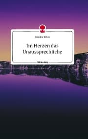 Cover von Im Herzen das Unaussprechliche. Life is a Story - story.one