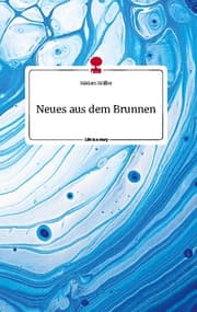 Cover von Neues aus dem Brunnen. Life is a Story - story.one