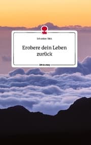 Cover von Erobere dein Leben zurück. Life is a Story - story.one