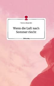 Cover von Wenn die Luft nach Sommer riecht. Life is a Story - story.one