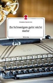 Cover von Zu Schweigen geht nicht mehr. Life is a Story - story.one