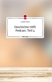 Cover von Geschichte trifft Podcast. Teil 4. Life is a Story - story.one