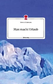 Cover von Max macht Urlaub. Life is a Story - story.one