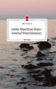 Cover von Liebe Meerfrau Mare-Amma! Flaschenpost.. Life is a Story - story.one