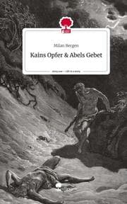 Cover von Kains Opfer & Abels Gebet. Life is a Story - story.one