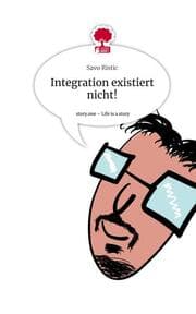 Cover von Integration existiert nicht!. Life is a Story - story.one