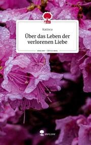 Cover von Über das Leben der verlorenen Liebe. Life is a Story - story.one