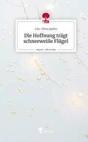 Cover von Die Hoffnung trägt schneeweiße Flügel. Life is a Story - story.one