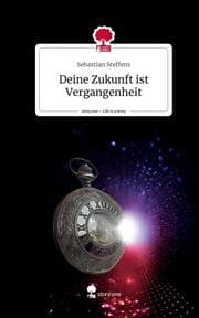 Cover von Deine Zukunft ist Vergangenheit. Life is a Story - story.one