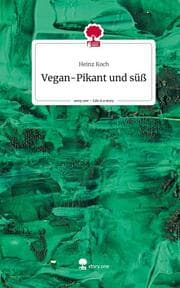 Cover von Vegan-Pikant und süß. Life is a Story - story.one