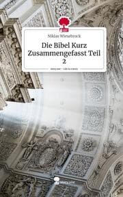 Cover von Die Bibel Kurz Zusammengefasst Teil 2. Life is a Story - story.one