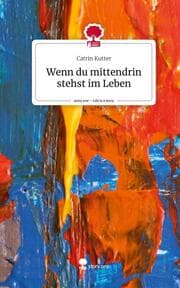 Cover von Wenn du mittendrin stehst im Leben. Life is a Story - story.one