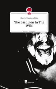 Cover von The Last Lion In The Wild. Life is a Story - story.one