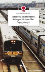 Cover von Verstrickt im Stillstand: Bahngeschichten über Begegnungen. Life is a Story - story.one