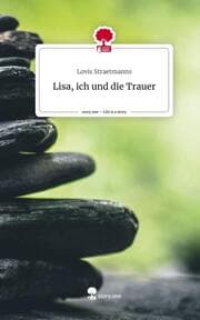 Cover von Lisa, ich und die Trauer. Life is a Story - story.one
