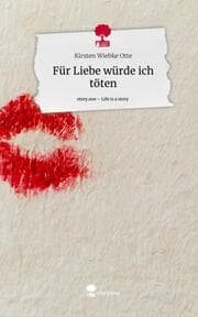 Cover von Für Liebe würde ich töten. Life is a Story - story.one