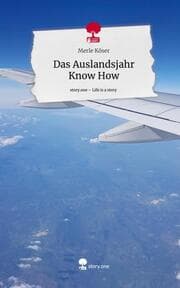Cover von Das Auslandsjahr Know How. Life is a Story - story.one