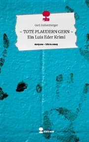 Cover von TOTE PLAUDERN GERN - Ein Luis Eder Krimi. Life is a Story - story.one